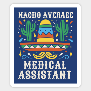 Funny Nacho Average Medical Assistant Magnet